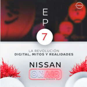 Nissan ON AIR TEMPORADA 3 Episodio 7 “La revolución digital, mitos y realidades”